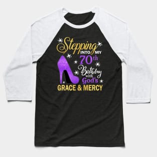Stepping Into My 70th Birthday With God's Grace & Mercy Bday Baseball T-Shirt